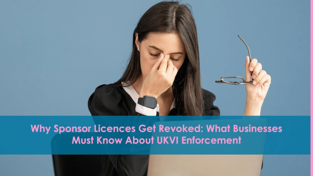 Why Sponsor Licences Get Revoked: What Businesses Must Know About UKVI Enforcement