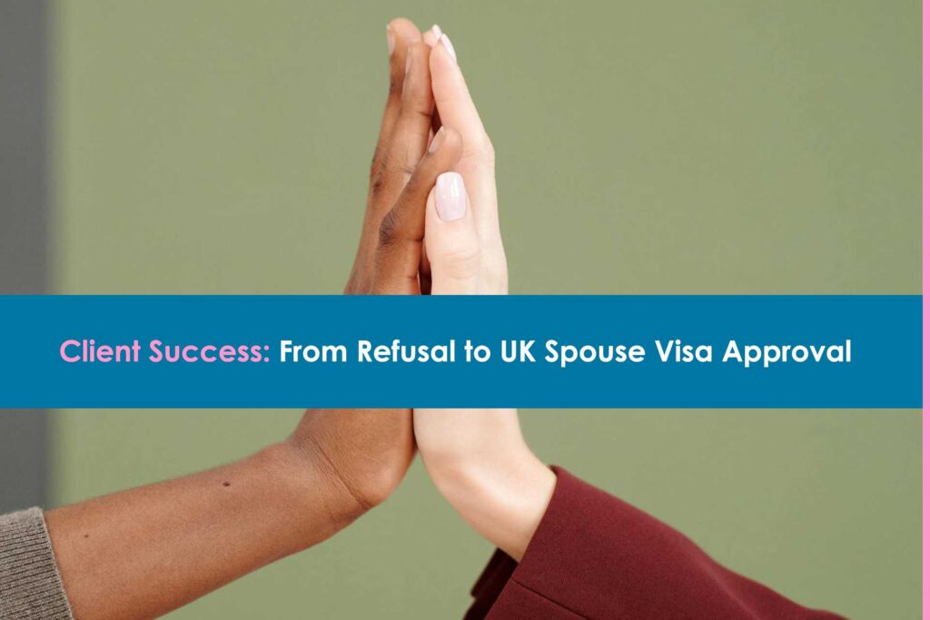 Client-Success-From-Refusal-to-UK-Spouse-Visa-Approval