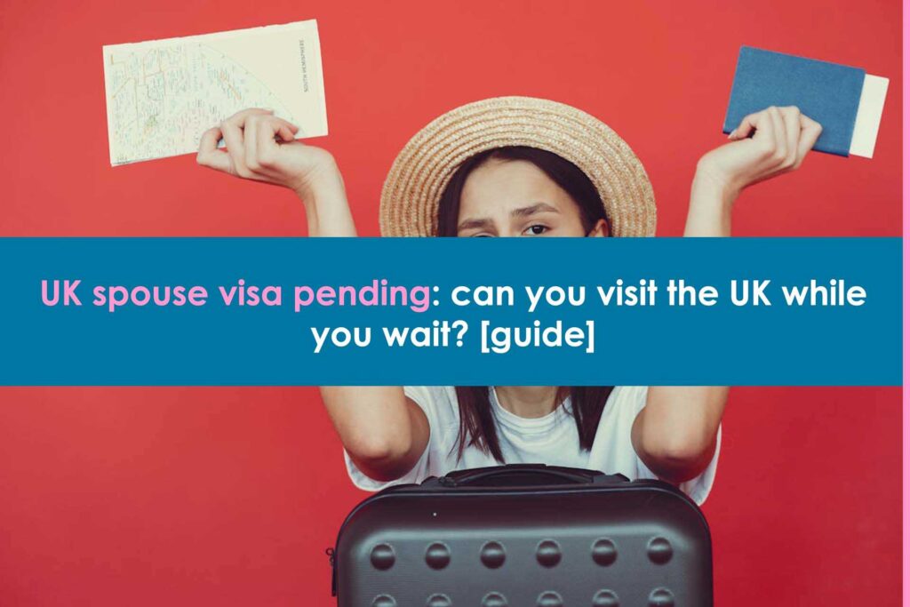 uk-spouse-visa-pending-can-you-visit-the-UK-while-you-wait