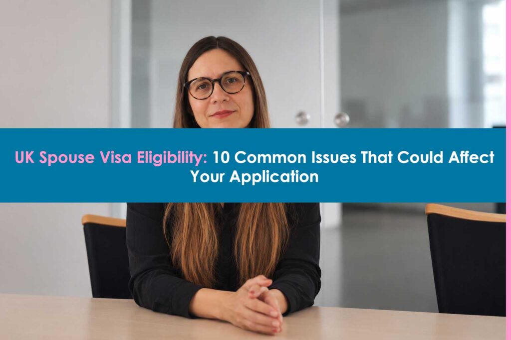 uk-spouse-visa-eligibility-10-issues-that-could-affect-your-application