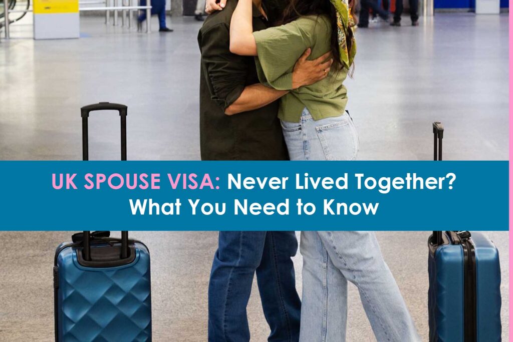 uk-spouse-visa-never-lived-together-what-you-need-to-know